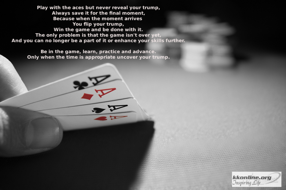 Play with the aces but never reveal your trump