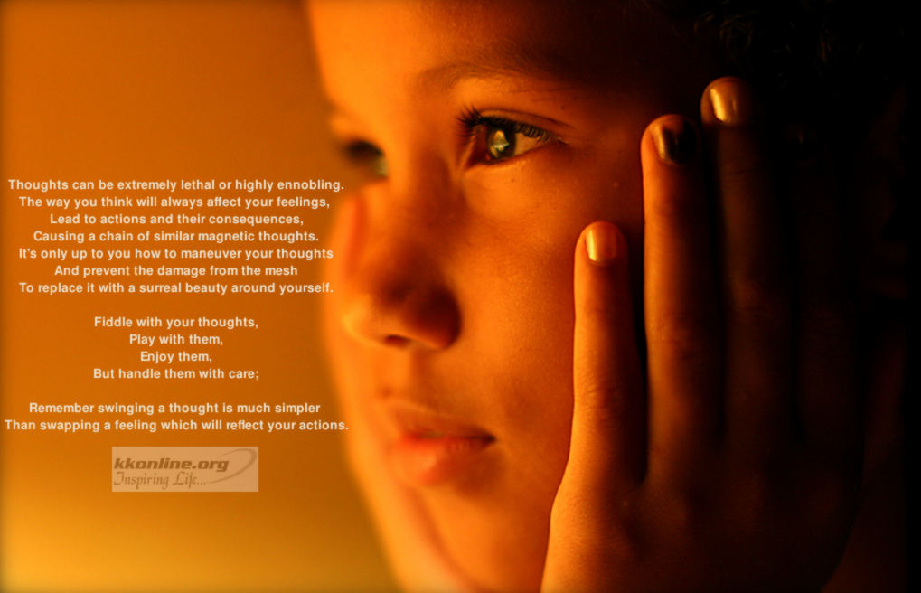 Thoughts can be extremely lethal or highly ennobling.