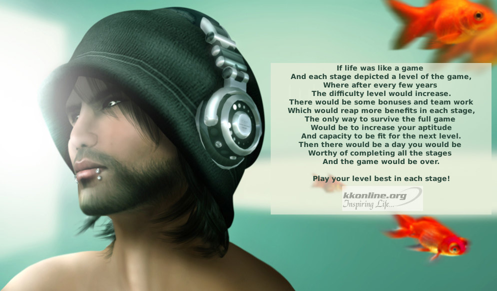 If life was like a game and each stage depicted a level of the game