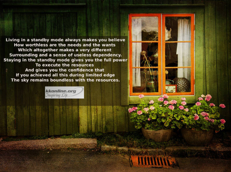 Living in a standby mode always makes you believe