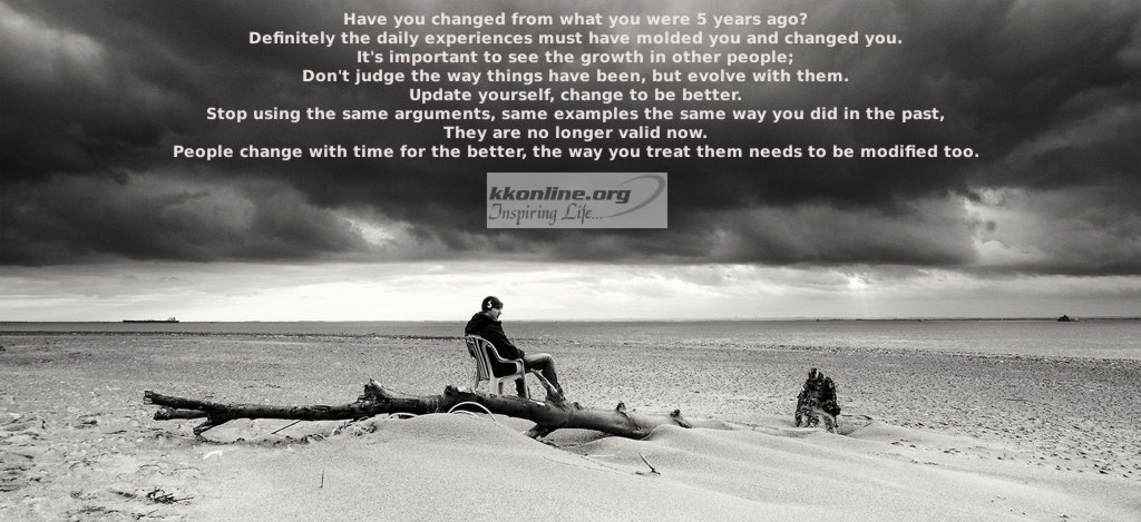 Have you changed from what you were 5 years ago?